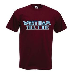 West Ham Till I Die t shirt   Sport T shirt funny support team 