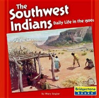 The Southwest Indians Daily Life in the 1500s by Mary Englar 2005 