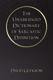   of Sarcastic Definition by David Gudgeon 2009, Paperback