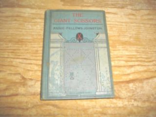 The Giant Scissors   Annie Fellows Johnston HC 1898 FE