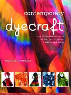 Contemporary Dyecraft Over 50 Tie Dye Projects for Scarves, Dresses, T 