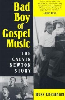 Bad Boy of Gospel Music The Calvin Newton Story by Russ Cheatham 2003 