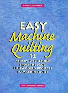 Easy Machine Quilting 12 Step by Step Lessons from the Pros Plus a 