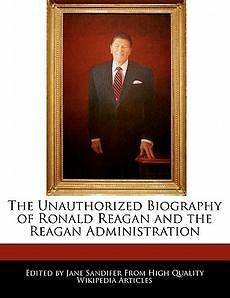 The Unauthorized Biography of Ronald Reagan and the Reagan 