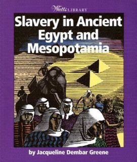 Slavery in Ancient Egypt and Mesopotamia by Jacqueline Dembar Greene 