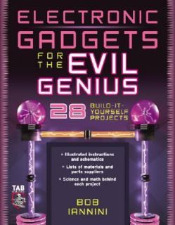 Electronic Gadgets for the Evil Genius 21 Build It Yourself Projects 