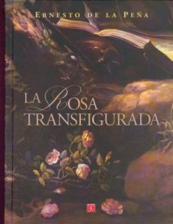 La Rosa Transfigurada by Ernesto de la Peña 1999, Hardcover