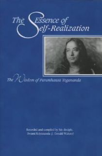 The Essence of Self Realization The Wisdom of Paramhansa Yogananda by 