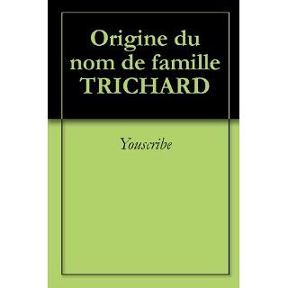 Origine du nom de famille TRICHARD (Oeuvres courtes) (French Edition 