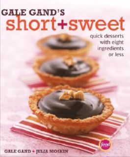 Gale Gands Short and Sweet Recipes Quick Recipes with Eight 