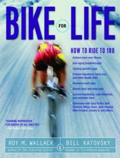   Bike for Life How to Ride to 100 by Roy M. Wallack 