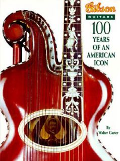 Gibson Guitars 100 Years of an American Icon by Walter Carter 1996 