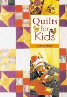 Quilts for Kids by Elaine Hammond 2000, Hardcover