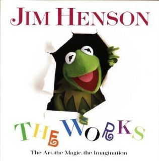 Jim Henson the Works The Art, the Magic, the Imagination by Jim 