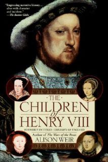 The Children of Henry VIII by Alison Weir 1997, Paperback