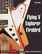 Gibson Flying V Explorer Firebird & Weird Guitars Book