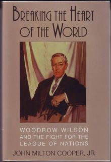 Breaking the Heart of the World~WOODROW WILSON~LEAGUE OF NATIONS 
