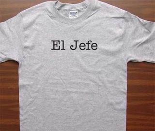 EL JEFE (THE BOSS IN SPANISH) FUNNY T SHIRT CHIEF SUPERIOR MANAGER CEO 