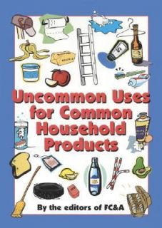 Uncommon Uses for Common Household Products by FC and A Publishing 