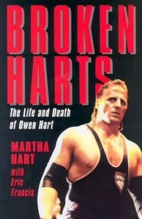 Broken Harts The Life and Death of Owen Hart by Martha Hart and Eric 