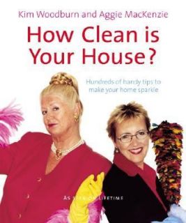 How Clean Is Your House by Kim Woodburn and Aggie MacKenzie 2004 
