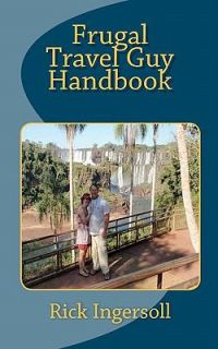 Frugal Travel Guy Handbook by Rick Ingersoll 2010, Paperback