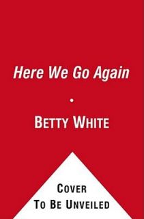 Here We Go Again My Life in Television by Betty White 2010, Hardcover 