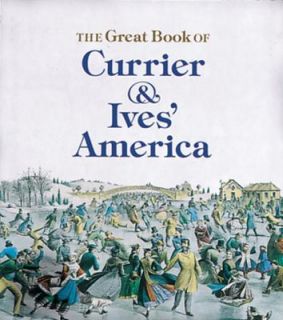 The Great Book of Currier and Ives America by Walton Rawls 1991 