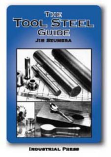 The Tool Steel Guide by James A. Szumera 2003, Paperback