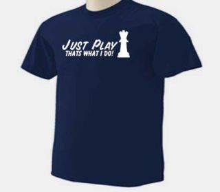 just play chess that s what i do t shirt