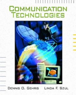 Communication Technologies by Linda F. Szul and Dennis O. Gehris 2001 