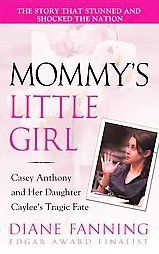 Mommys Little Girl: Casey Anthony and Her Daughter Caylees Tragic 