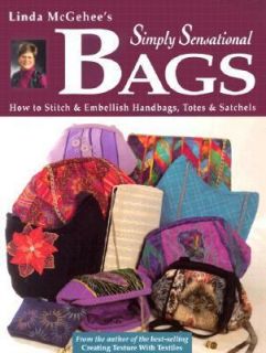 Linda McGehees Simply Sensational Bags How to Stitch and Embellish 