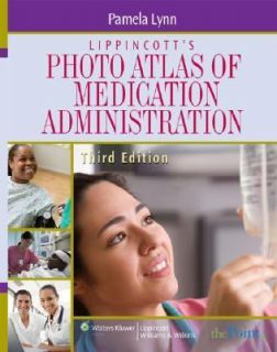 Lippincotts Atlas of Medication Administration by Pamela Lynn 2007 
