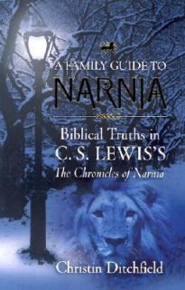 Family Guide to Narnia Biblical Truths in C. S. Lewiss the 