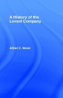 History of the Levant Company by Alfred C. Wood 1964, Hardcover 