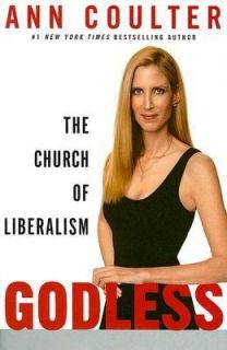 Godless  The Church of Liberalism by Ann Coulter (2006, Hardcover)