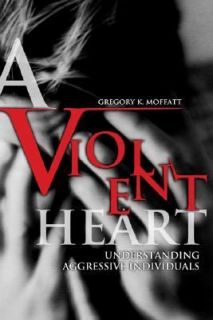 Violent Heart Understanding Aggressive Individuals by Alan ODay and 