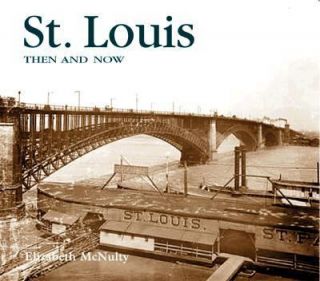 St. Louis Then and Now by Elizabeth McNulty 2002, Hardcover