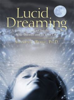 Lucid Dreaming A Concise Guide to Awakening in Your Dreams and in Your 