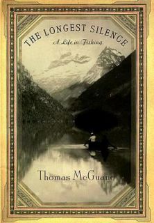   Silence A Life in Fishing by Thomas McGuane 1999, Hardcover