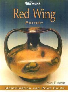 Warmans Red Wing Pottery Identification and Price Guide, Mark Moran 