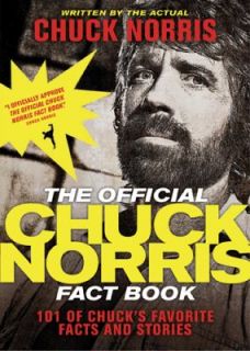 The Official Chuck Norris Fact Book 101 of Chucks Favorite Facts and 