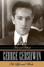   Gershwin His Life and Work by Howard Pollack 2006, Hardcover