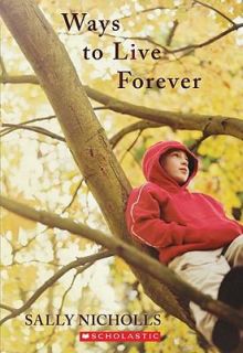 Ways to Live Forever by Sally Nicholls 2011, Paperback