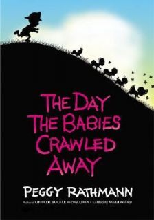   Day the Babies Crawled Away by Peggy Rathmann 2003, Hardcover
