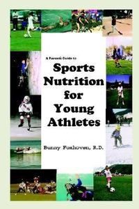 Parents Guide to Sports Nutrition for Young Athletes by Bunny 