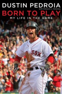   to Play My Life in the Game by Dustin Pedroia 2009, Hardcover