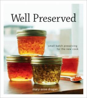Well Preserved Small Batch Preserving for the New Cook by Mary Anne 