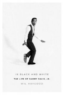 In Black and White The Life of Sammy Davis, Jr. by Wil Haygood 2003 